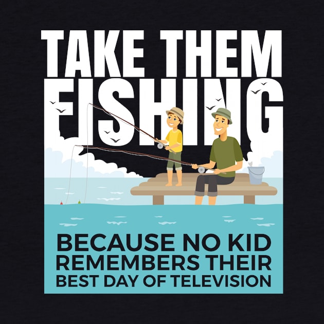 Take them fishing fun design. by SzarlottaDesigns